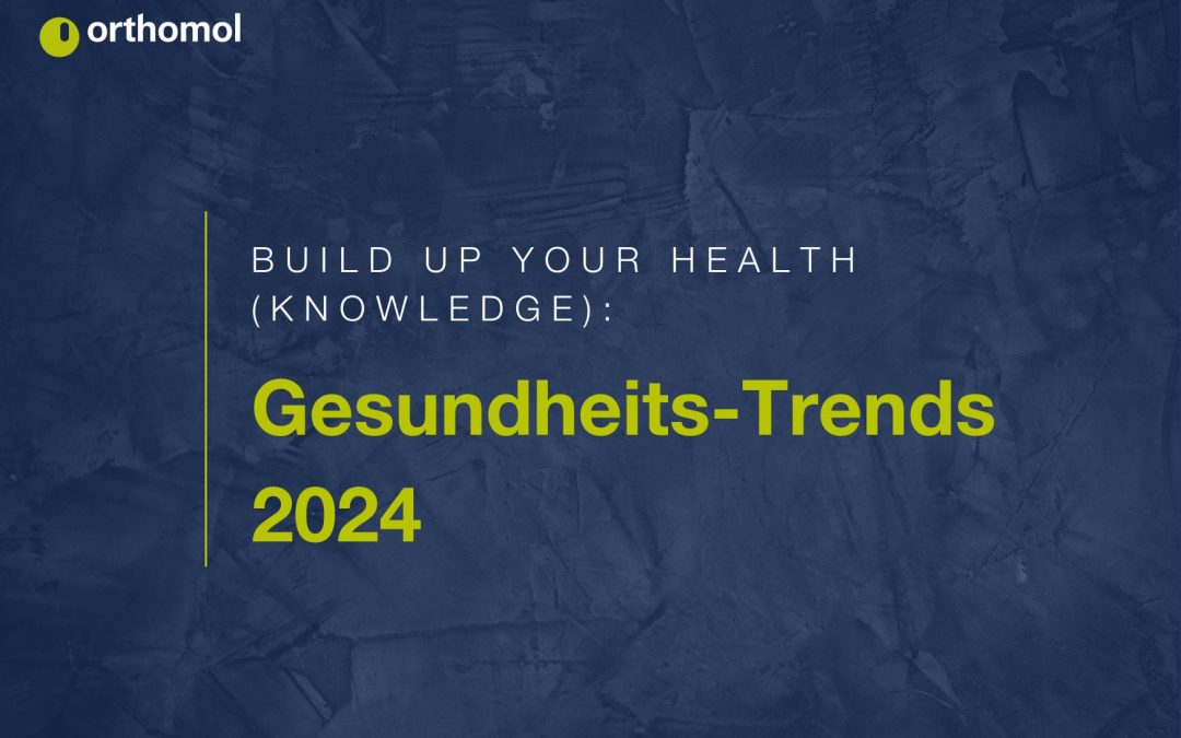 Build up your health (-knowledge) Gesundheits-Trends 2024